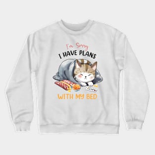 Sorry I have plans with my bed cat Funny Quote Hilarious Sayings Humor Crewneck Sweatshirt